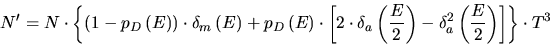 \begin{displaymath}
N'=N\cdot \left\{ \left( 1-p_{D}\left( E\right) \right) \cdo...
...^{2}_{a}\left( \frac{E}{2}\right) \right] \right\} \cdot T^{3}
\end{displaymath}