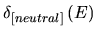 \( \delta _{[neutral]}\left( E\right) \)