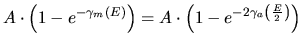 $\displaystyle A\cdot \left( 1-e^{-\gamma _{m}\left( E\right) }\right) =A\cdot \left( 1-e^{-2\gamma _{a}\left( \frac{E}{2}\right) }\right)$