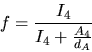 \begin{displaymath}
f=\frac{I_{4}}{I_{4}+\frac{A_{4}}{d_{A}}}
\end{displaymath}