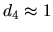 \( d_{4}\approx 1 \)