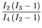 $\displaystyle \frac{I_{2}\left( I_{3}-1\right) }{I_{4}\left( I_{2}-1\right) }$