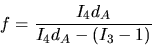 \begin{displaymath}
f=\frac{I_{4}d_{A}}{I_{4}d_{A}-\left( I_{3}-1\right) }
\end{displaymath}