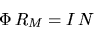 \begin{displaymath}
\Phi \, R_{M}=I\, N
\end{displaymath}