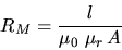 \begin{displaymath}
R_{M}=\frac{l}{\mu _{0}\, \, \mu _{r}\, A}
\end{displaymath}