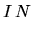 $\displaystyle I\, N$