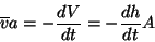 \begin{displaymath}
\overline{v}a=-\frac{dV}{dt}=-\frac{dh}{dt}A\end{displaymath}