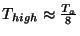 \( T_{high}\approx \frac{T_{a}}{8} \)